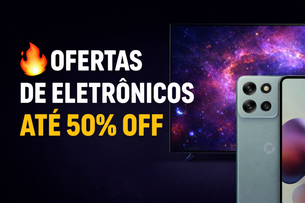 Ofertas verificadas: eletrônicos com até 50% off